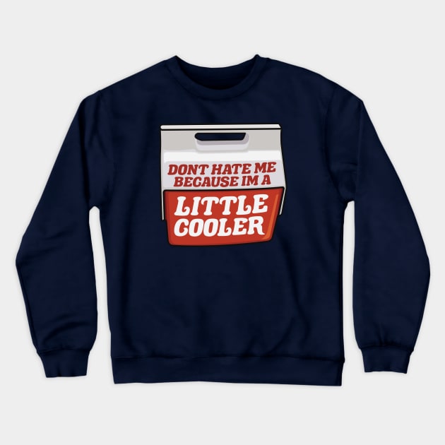 Don't Hate Me Because I'm a Little Cooler Crewneck Sweatshirt by TextTees